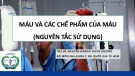 Bài giảng Máu và các chế phẩm của máu (nguyên tắc sử dụng) - ThS.BS. Nguyễn Hoàng Thiên Hương