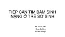 Bài giảng Tiếp cận tim bẩm sinh nặng ở trẻ sơ sinh - Bs. Vũ Thị Hiệu