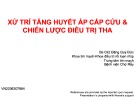 Bài giảng Xử trí tăng huyết áp cấp cứu & chiến lược điều trị THA - Bs Ck2 Đặng Quý Đức