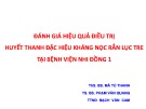 Bài giảng Đánh giá hiệu quả điều trị huyết thanh đặc hiệu kháng nọc rắn lục tre tại Bệnh viện Nhi Đồng 1 - ThS. BS. Mã Tú Thanh