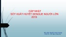 Bài giảng Cập nhật sốt xuất huyết Dengue người lớn 2019 - BS. CKII. Nguyễn Thanh Trường