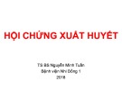 Bài giảng Hội chứng xuất huyết - TS. BS. Nguyễn Minh Tuấn