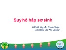 Bài giảng Suy hô hấp sơ sinh - BSCK2. Nguyễn Thanh Thiện