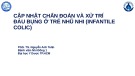 Bài giảng Cập nhật chẩn đoán và xử trí đau bụng ở trẻ nhũ nhi (Infantile colic) - PGS. TS. Nguyễn Anh Tuấn