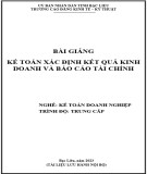 Bài giảng Kế toán xác định kết quả kinh doanh và báo cáo tài chính (Ngành: Kế toán doanh nghiệp - Trung cấp) - Trường Cao đẳng Kinh tế - Kỹ thuật Bạc Liêu