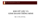 Bài giảng Kho dữ liệu và kinh doanh thông minh - Bài 2: Kho dữ liệu