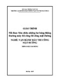 Giáo trình Sửa chữa những hư hỏng thông thường máy thi công thi công mặt đường (Nghề Vận hành máy thi công mặt đường - Trình độ Cao đẳng) - CĐ GTVT Trung ương I