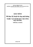 Giáo trình Kỹ thuật thi công mặt đường (Nghề Vận hành máy thi công mặt đường - Trình độ Cao đẳng) - Trường cao đẳng GTVT Trung ương I