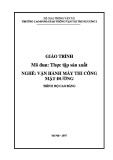 Giáo trình Thực tập sản xuất (Nghề Vận hành máy thi công mặt đường - Trình độ Cao đẳng) - CĐ GTVT Trung ương I