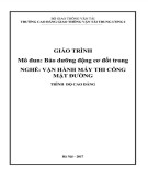 Giáo trình Bảo dưỡng động cơ đốt trong (Nghề Vận hành máy thi công mặt đường - Trình độ Cao đẳng): Phần 1 - Trường cao đẳng GTVT Trung ương I