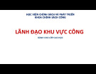 Bài giảng Lãnh đạo khu vực công (Dành cho lớp cao học) - Học viện Chính sách và phát triển