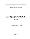 Luận văn Thạc sĩ Quản lý đô thị và công trình: Quản lý hệ thống cấp nước đô thị thành phố Tuyên Quang, tỉnh Tuyên Quang