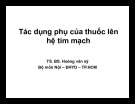 Bài giảng Tác dụng phụ của thuốc lên hệ tim mạch - TS. BS. Hoàng Văn Sỹ