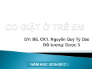 Bài giảng Co giật ở trẻ em - B. CK1. Nguyễn Quý Tỷ Dao