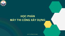 Bài giảng học phần Máy thi công và xây dựng - Bài 4: Máy làm đất