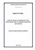 Luận văn Thạc sĩ  Quản lý kinh tế: Năng lực quản lý cán bộ quản lý cấp trung thuộc Công ty TNHH một thành viên xây dựng 470