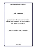 Luận văn Thạc sĩ  Quản lý kinh tế: Quản lý rủi ro tín dụng tại Ngân hàng thương mại cổ phần Kỹ thương Việt Nam - chi nhánh Hai Bà Trưng