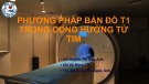 Bài giảng Phương pháp bản đồ T1 trong cộng hưởng từ tim - CN. Huỳnh Thị Kim Anh, CN. Võ Minh Tài, Ths.Bs Châu Thị Ngọc Ánh