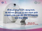 Bài giảng Kĩ thuật chụp CLVT, dựng hình, đo thể tích nhĩ trái và tĩnh mạch phổi ở bệnh nhân triệt đốt điều trị rung nhĩ qua ống thông - CN. Nguyễn Thị Tuyết