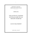 Luận văn Thạc sĩ Kinh tế: Nâng cao năng lực cạnh tranh đối với doanh nghiệp Việt Nam trong bối cảnh hội nhập