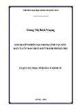 Luận văn Thạc sĩ  Quản lý kinh tế: Giải quyết khiếu nại trong lĩnh vực đất đai của Ủy ban nhân dân thành phố Hà Nội