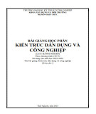 Bài giảng học phần Kiến trúc dân dụng và công nghiệp - Trường Đại học Kỹ thuật Công nghiệp