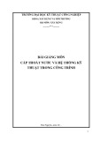 Bài giảng môn Cấp thoát nước và hệ thống kỹ thuật trong công trình - Trường Đại học Kỹ thuật Công nghiệp