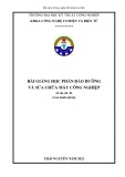 Bài giảng Bảo dưỡng và sửa chữa máy công nghiệp - Trường Đại học Kỹ thuật Công nghiệp