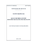 Luận văn Thạc sĩ Quản lý đô thị và công trình: Quản lý hệ thống cấp nước thành phố Thái Nguyên - tỉnh Thái Nguyên