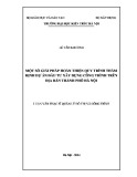 Luận văn Thạc sĩ Quản lý đô thị và công trình: Một số giải pháp hoàn thiện quy trình thẩm định đối với dự án đầu tư xây dựng công trình trên địa bàn thành phố Hà Nội