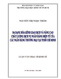 Luận văn Thạc sĩ Kinh tế: Đa dạng hóa kênh giao dịch và nâng cao chất lượng dịch vụ ngân hàng điện tử của các ngân hàng thương mại tại TP. Hồ Chí Minh