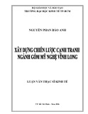 Luận văn Thạc sĩ Kinh tế: Xây dựng chiến lược cạnh tranh ngành Gốm mỹ nghệ Vĩnh Long