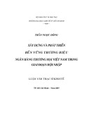 Luận văn Thạc sĩ Kinh tế: Xây dựng và phát triển bền vững thương hiệu ngân hàng thương mại Việt Nam trong giai đoạn hội nhập