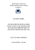 Luận văn Thạc sĩ Kinh tế: Xây dựng phương pháp xác định lãi xuất cho vay qua đánh giá tín dụng doanh nghiệp phù hợp với ngân hàng thương mại Việt Nam