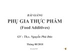 Bài giảng Phụ gia thực phẩm - ThS. Nguyễn Phú Đức