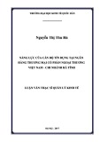 Luận văn Thạc sĩ Quản lý kinh tế: Năng lực của cán bộ tín dụng tại Ngân hàng thương mại cổ phần Ngoại thương Việt Nam – Chi nhánh Hà Tĩnh