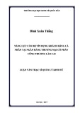 Luận văn Thạc sĩ Quản lý kinh tế: Năng lực cán bộ tín dụng khách hàng cá nhân tại Ngân hàng thương mại cổ phần Công thương Lào Cai