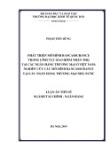 Luận án Tiến sĩ Tài chính - Ngân hàng: Phát triển mô hình Bancassurance trong lĩnh vực bảo hiểm nhân thọ tại các ngân hàng thương mại ở Việt Nam: Nghiên cứu các mô hình Bancassurance tại các ngân hàng thương mại nhà nước