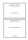 Đề án Tốt nghiệp Thạc sĩ: Chiến lược kinh doanh dịch vụ ngân hàng bán lẻ của Ngân hàng Thương mại Cổ phần Hàng hải Việt Nam