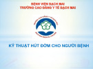 Bài giảng Kỹ thuật hút đờm cho người bệnh
