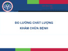 Bài giảng Quản lý chất lượng bệnh viện – Bài 3: Đo lường chất lượng khám chữa bệnh