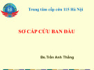 Bài giảng Sơ cấp cứu ban đầu - Trần Anh Thắng
