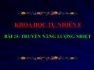 Bài giảng Khoa học tự nhiên 8 - Bài 25: Truyền năng lượng nhiệt (Sách Cánh diều)