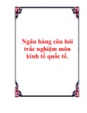 Ngân hàng câu hỏi trắc nghiệm môn Kinh tế quốc tế
