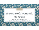 Bài giảng Sử dụng thuốc trong điều trị xơ gan - PGS.TS. Phạm Thị Thúy Vân