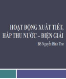 Bài giảng Hoạt động xuất tiết, hấp thu nước và điện giải - BS Nguyễn Bình Thư