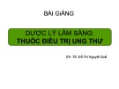 Bài giảng Dược lý lâm sàng: Thuốc điều trị ung thư - TS. Đỗ Thị Nguyệt Quế