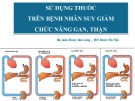 Bài giảng Sử dụng thuốc trên bệnh nhân suy giảm chức năng gan, thận
