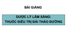 Bài giảng Dược lý lâm sàng: Thuốc điều trị đái tháo đường