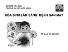 Bài giảng Hóa sinh lâm sàng: Bệnh gan mật - TS. Đào Thị Mai Anh